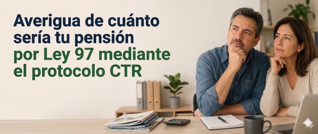 Averigua de cuánto sería tu pensión por Ley 97 mediante el protocolo CTR